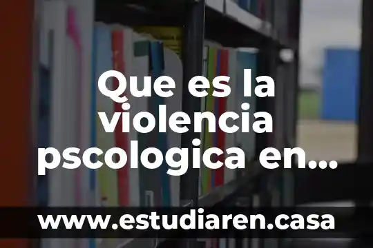 Que es o violencia psíquica 4 Que es la violencia pscologica en el noviasgp