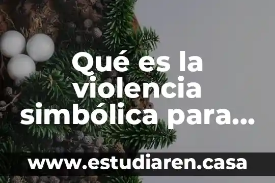 Qué es la violencia simbólica para Pierre Bourdieu