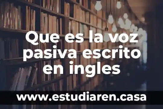 Que es la voz pasiva escrito en ingles