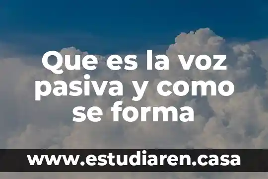 Que es la voz pasiva escrito en ingles 4 Que es la voz pasiva y como se forma