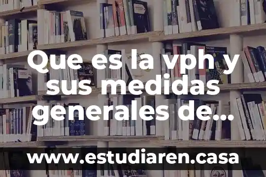 Que es la vph y sus medidas generales de prevención