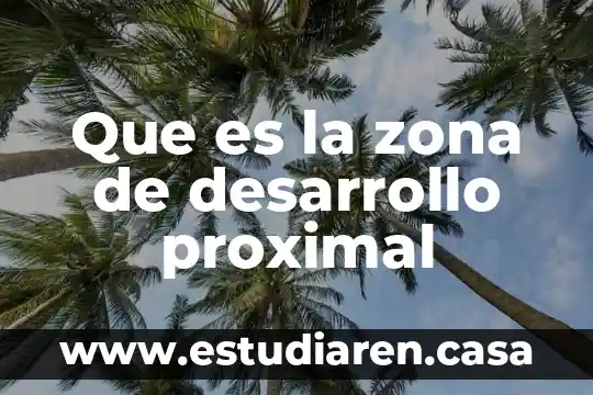 Que es la zona de desarrollo proximal