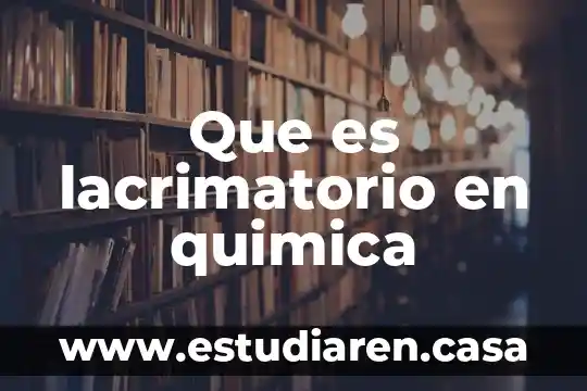 Que es lacrimatorio en quimica