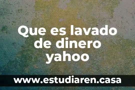 Que es lavado de dinero yahoo