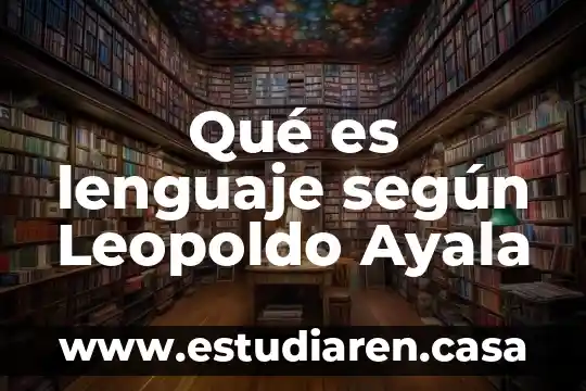 Qué es lenguaje según Leopoldo Ayala