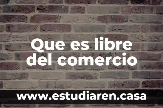 Que es reputar actos de comercio 7 Que es libre del comercio