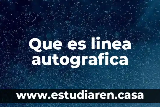 Que es linea de turbonada 6 Que es linea autografica