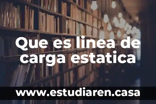 Que es linea de carga estatica