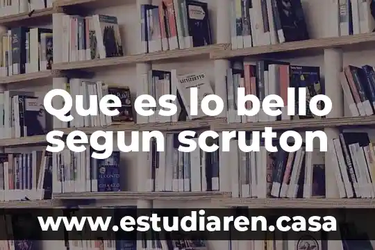 Que es el arte bello 5 Que es lo bello segun scruton