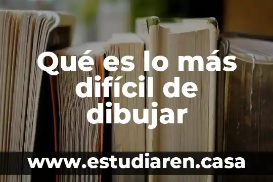 Qué es un modelo para dibujar 3 Qué es lo más difícil de dibujar