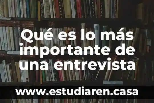 Qué es lo más importante de una entrevista