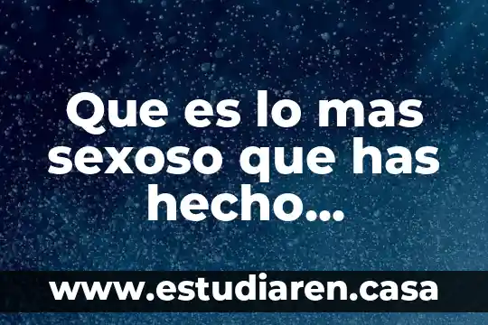 Que es prestar un hecho en derecho 3 Que es lo mas sexoso que has hecho entrevistas