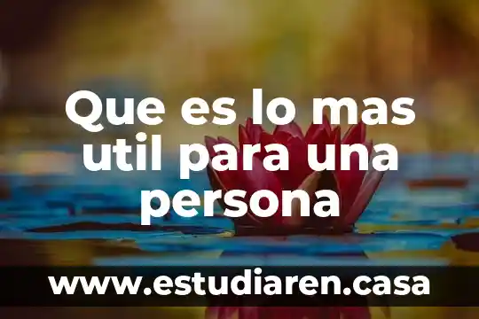 Que es lo mas util para una persona