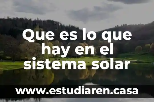 Que es la energía solar térmica de alta temperatura 8 Que es lo que hay en el sistema solar