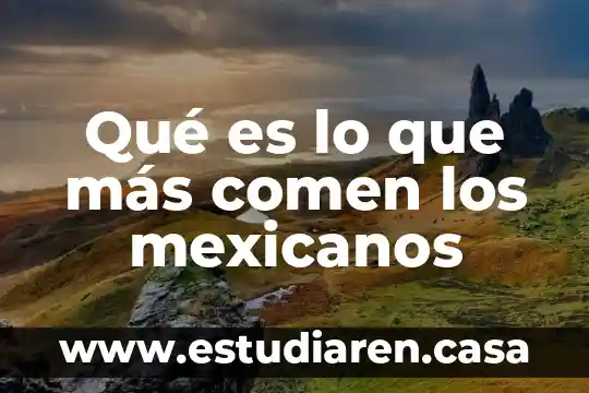 Los mexicanos conocen lo que es un huipil 6 Qué es lo que más comen los mexicanos