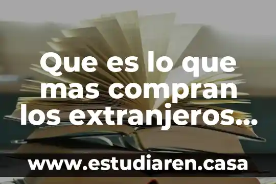 Que es lo que mas compran los extranjeros en mexico