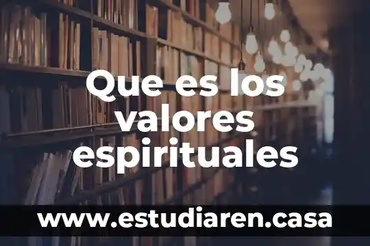 Que es valores etica 5 Que es los valores espirituales