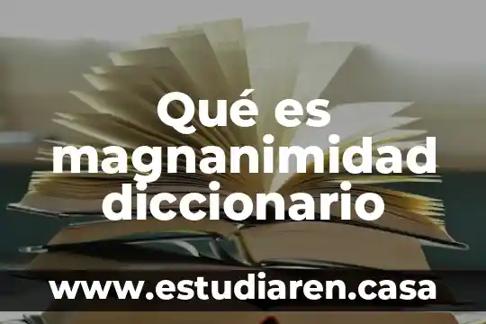 Que es un microblogging y su relacion 8 Qué es magnanimidad diccionario