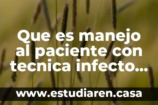 Que es manejo al paciente con tecnica infecto contagiosa