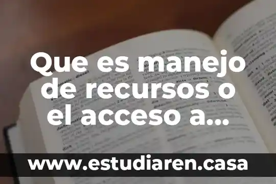 Que es manejo de recursos o el acceso a servicios