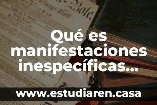 Qué es manifestaciones inespecíficas en enfermedad