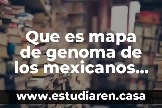 Los mexicanos conocen lo que es un huipil 4 Que es mapa de genoma de los mexicanos yahho