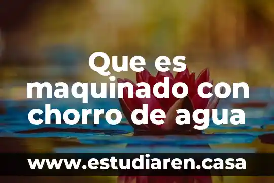 Que es maquinado con chorro de agua