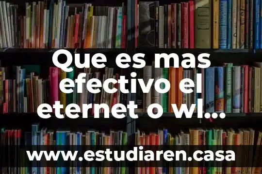 Que es mas efectivo el eternet o wl wy fi