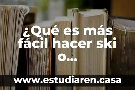 Qué es más fácil ganar la lotería o el melate 8 ¿Qué es más fácil hacer ski o snowboarding?