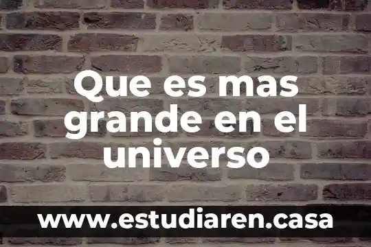 Que es mas grande en el universo