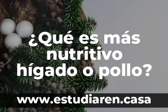 Qué es el sistema enzimático del hígado 5 ¿Qué es más nutritivo hígado o pollo?