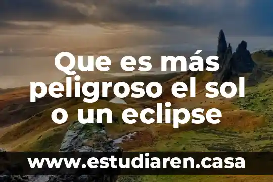 Que es más peligroso el sol o un eclipse