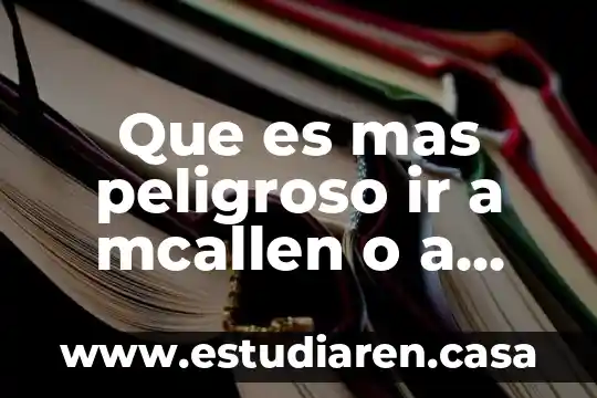 Que es mas peligroso ir a mcallen o a laredo