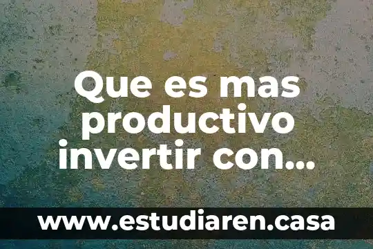 Que es mas productivo invertir con interes simple o compuesto
