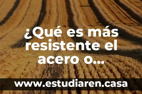 Acero Oystersteel que es 6 ¿Qué es más resistente el acero o aluminio?