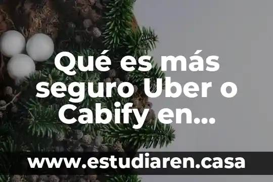 Qué es más seguro Uber o Cabify en México