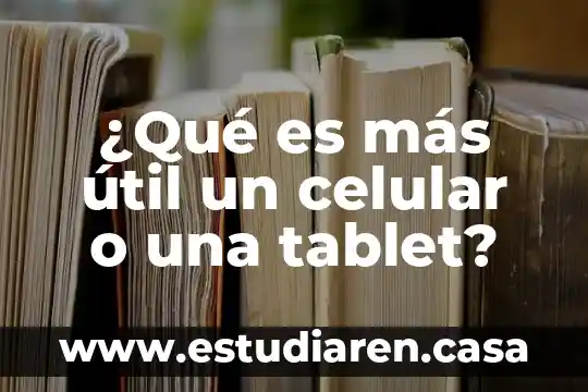 Que es mas importante la actitud o la habilidad 5 ¿Qué es más útil un celular o una tablet?