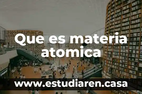 Que es materia atomica