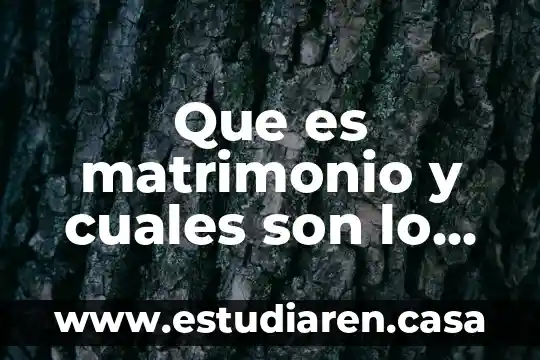 Que es matrimonio y cuales son lo requisitos