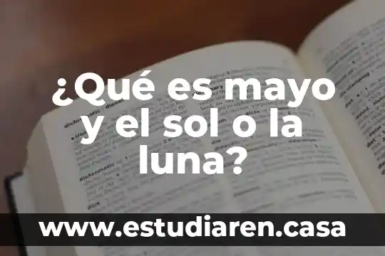 ¿Qué es mayo y el sol o la luna?