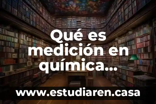 Concepto de mol 8 Qué es medición en química concepto