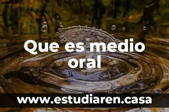 Que es medio oral