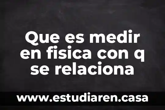 Que es medir en fisica con q se relaciona