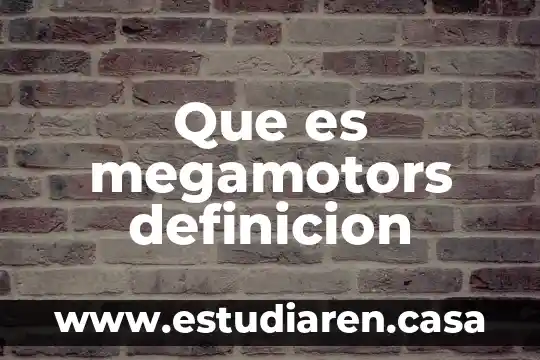 Que es megamotors definicion