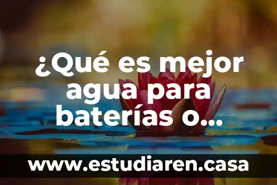 ¿Qué es mejor agua para baterías o ácido para baterías?
