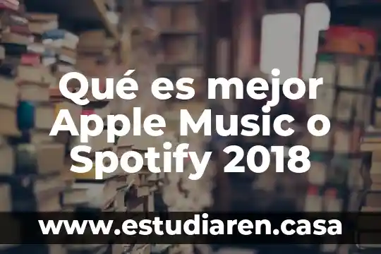 Qué es mejor Apple Music o Spotify 2018