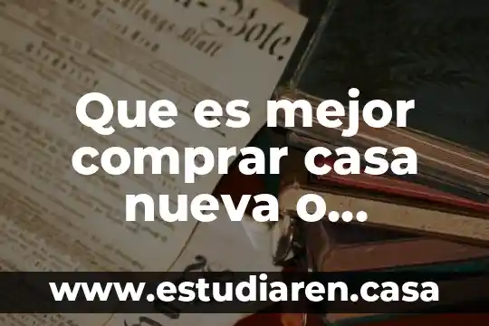 Que es mejor comprar casa nueva o traspaso