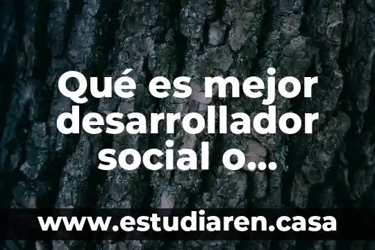 Qué es mejor desarrollador social o psocipedagogía