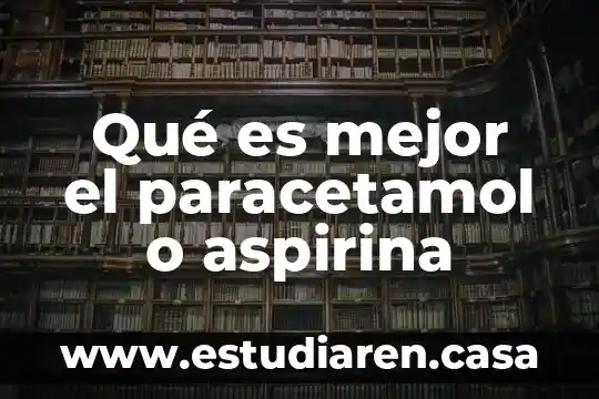 Qué es mejor infamil o nan 5 Qué es mejor el paracetamol o aspirina
