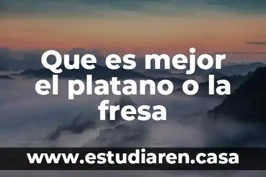 Qué es un fresa en México 3 Que es mejor el platano o la fresa